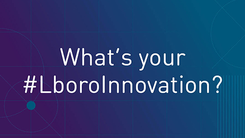 "What's your #LboroInnovation?" is written on a blue background that has light blue lines and shapes on
